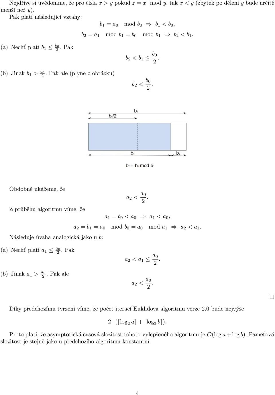 (a) Necht platí b 1 b0 Pak b 2 < b 1 b 0 (b) Jinak b 1 > b0 Pak ale (plyne z obrázku) b 2 < b 0 Obdobně ukážeme, že Z průběhu algoritmu víme, že Následuje úvaha analogická jako u b: a 2 < a 0 a 1 = b