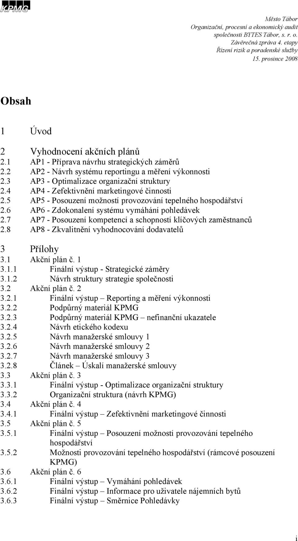 7 AP7 - Posouzení kompetencí a schopností klíčových zaměstnanců 2.8 AP8 - Zkvalitnění vyhodnocování dodavatelů 3 Přílohy 3.1 Akční plán č. 1 3.1.1 Finální výstup - Strategické záměry 3.1.2 Návrh struktury strategie společnosti 3.