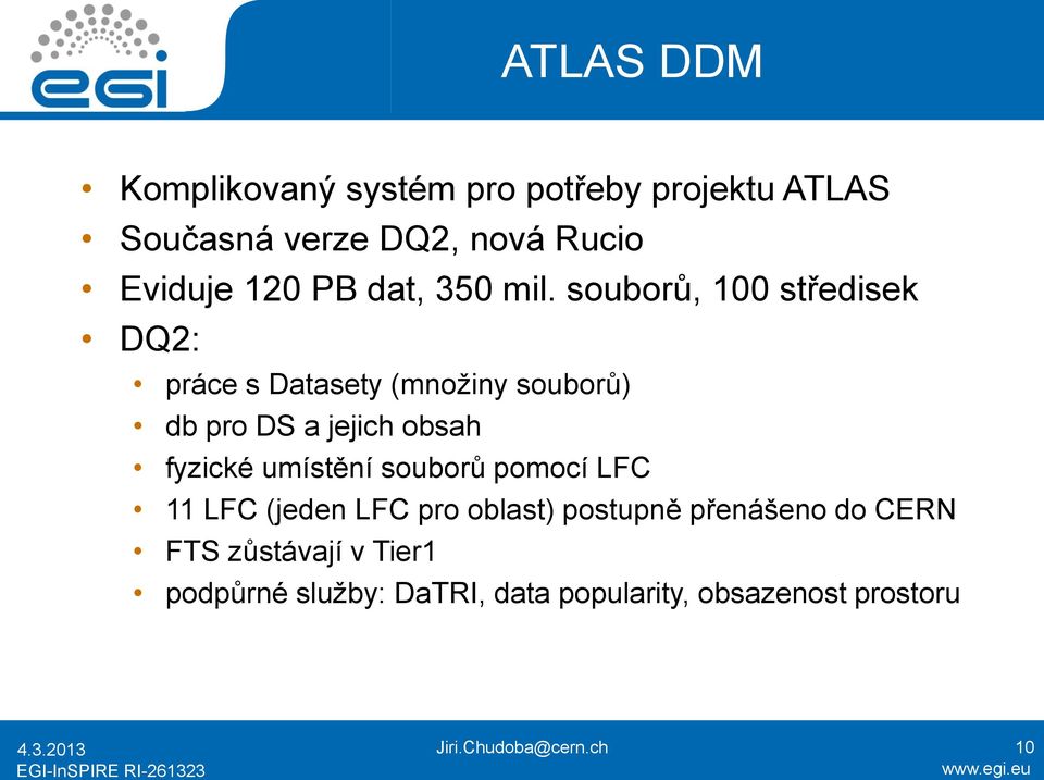 souborů, 100 středisek DQ2: práce s Datasety (množiny souborů) db pro DS a jejich obsah fyzické