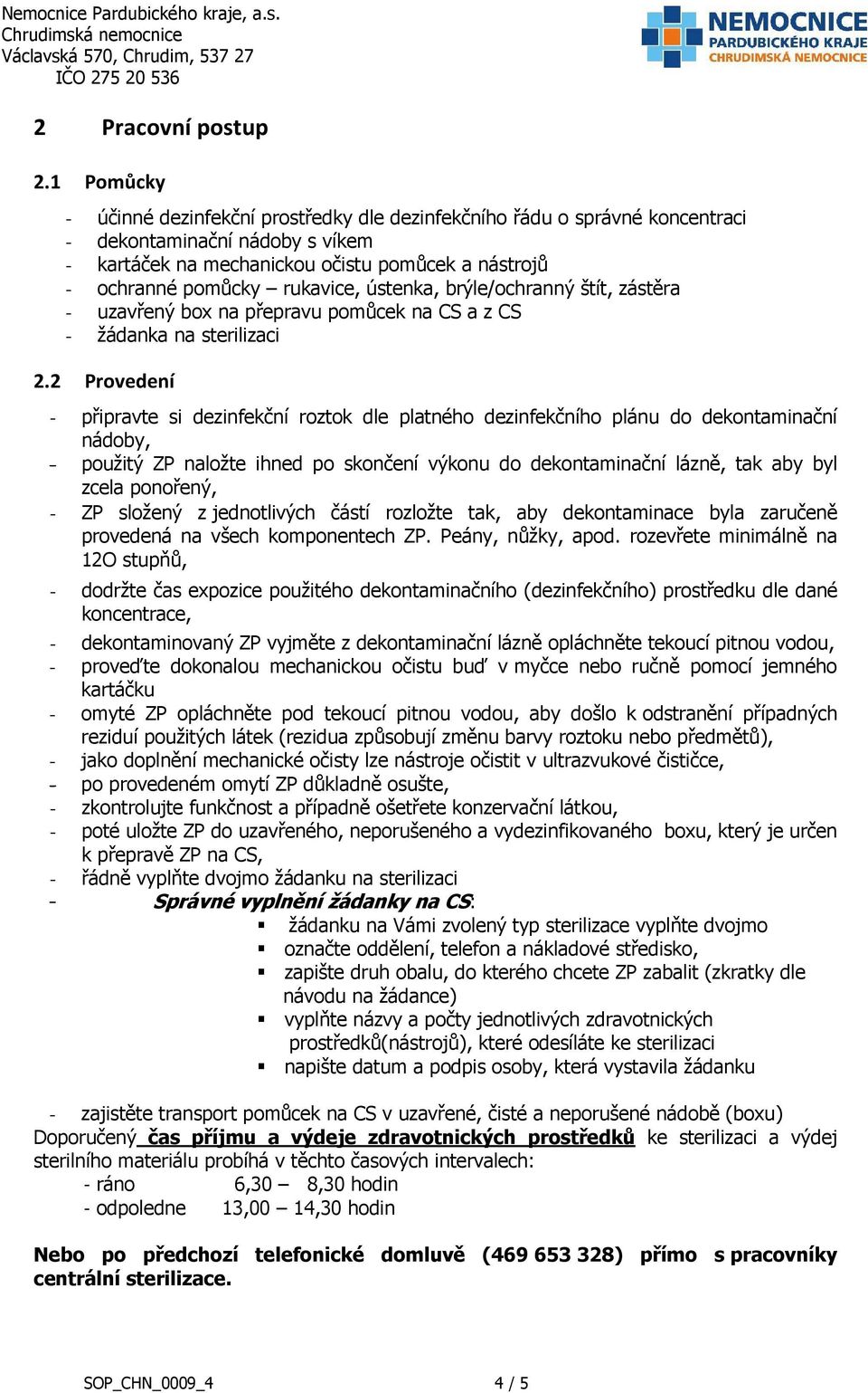 ústenka, brýle/ochranný štít, zástěra - uzavřený box na přepravu pomůcek na CS a z CS - žádanka na sterilizaci 2.