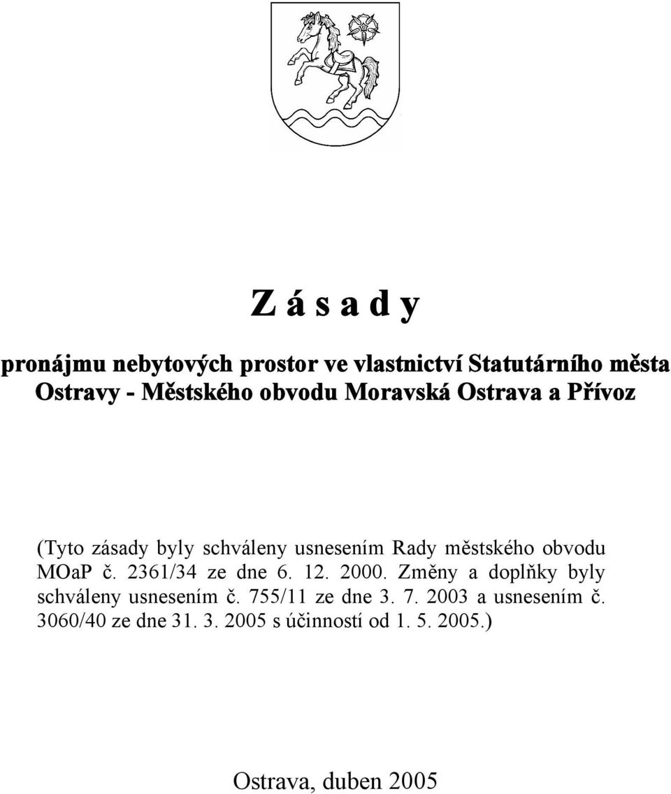 MOaP č. 2361/34 ze dne 6. 12. 2000. Změny a doplňky byly schváleny usnesením č. 755/11 ze dne 3.