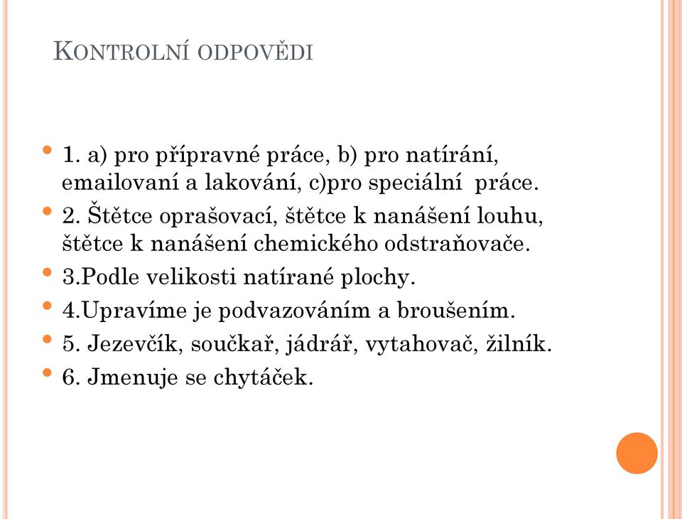 2. Štětce oprašovací, štětce k nanášení louhu, štětce k nanášení chemického