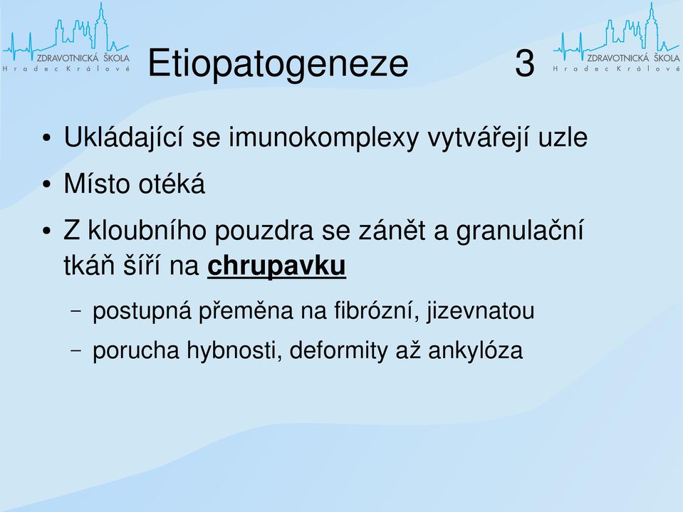 granulační tkáň šíří na chrupavku postupná přeměna na