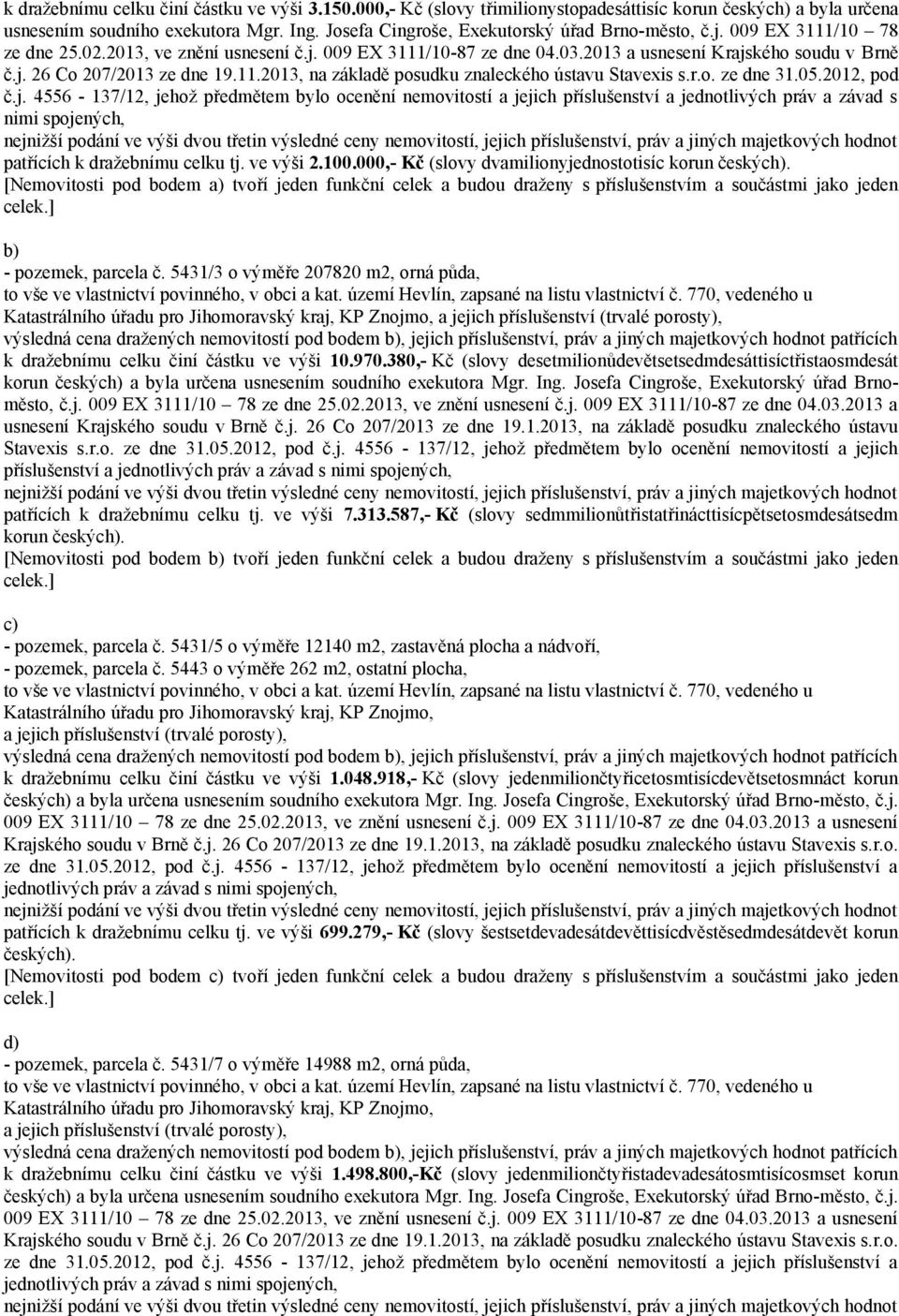 11.2013, na základě posudku znaleckého ústavu Stavexis s.r.o. ze dne 31.05.2012, pod č.j.