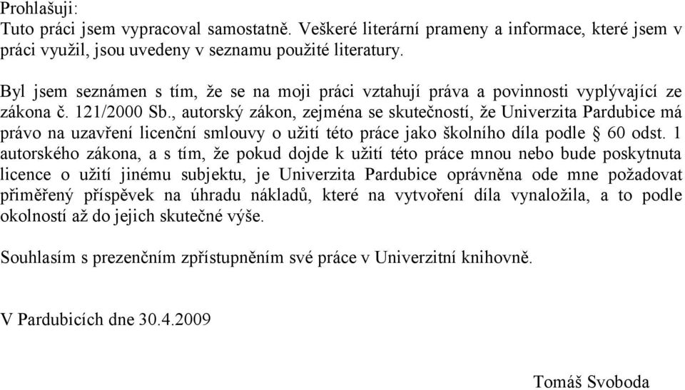 , autorský zákon, zejména se skutečností, že Univerzita Pardubice má právo na uzavření licenční smlouvy o užití této práce jako školního díla podle 60 odst.