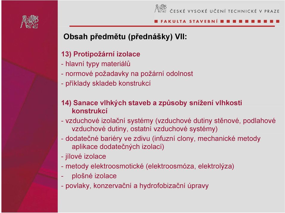 podlahové vzduchové dutiny, ostatní vzduchové systémy) - dodatečné bariéry ve zdivu (infuzní clony, mechanické metody aplikace dodatečných