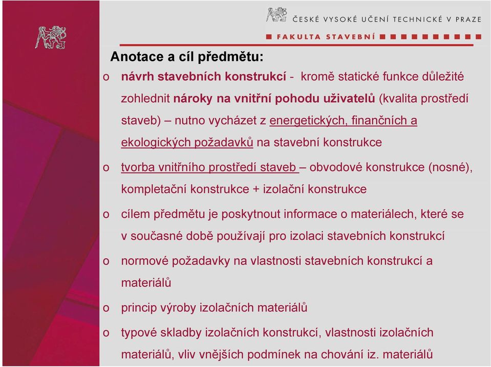 izolační konstrukce cílem předmětu je poskytnout informace o materiálech, které se v současné době používají pro izolaci stavebních konstrukcí normové požadavky na vlastnosti