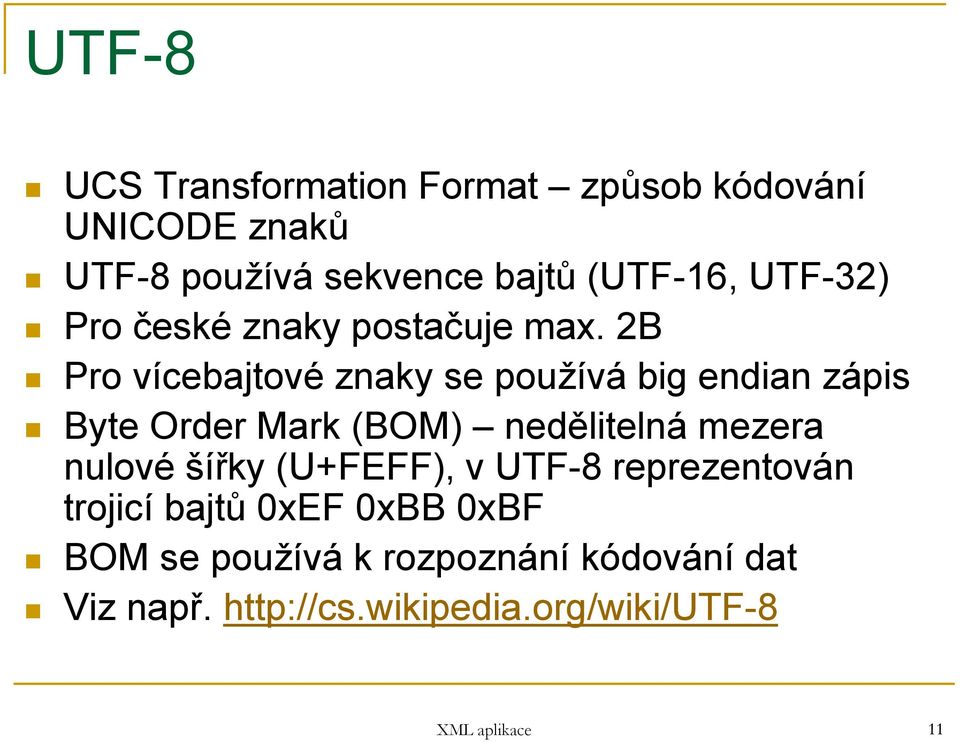 2B Pro vícebajtové znaky se používá big endian zápis Byte Order Mark (BOM) nedělitelná mezera nulové