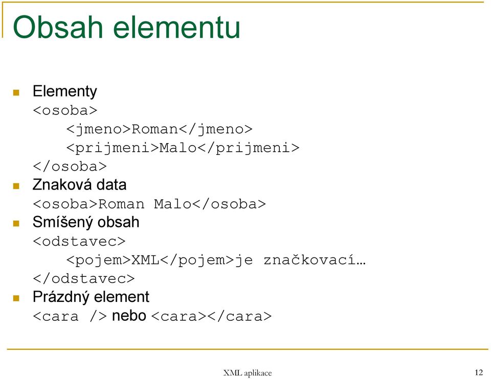 Malo</osoba> Smíšený obsah <odstavec> <pojem>xml</pojem>je