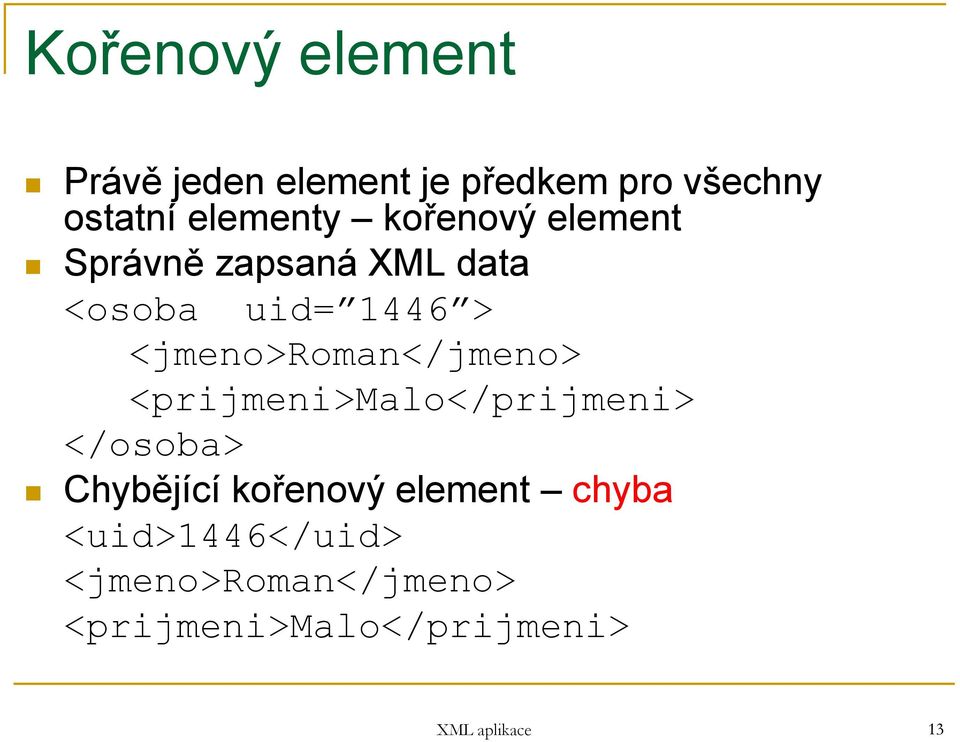 <jmeno>roman</jmeno> <prijmeni>malo</prijmeni> </osoba> Chybějící kořenový