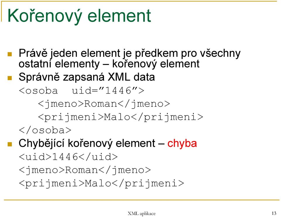 <jmeno>roman</jmeno> <prijmeni>malo</prijmeni> </osoba> Chybějící kořenový