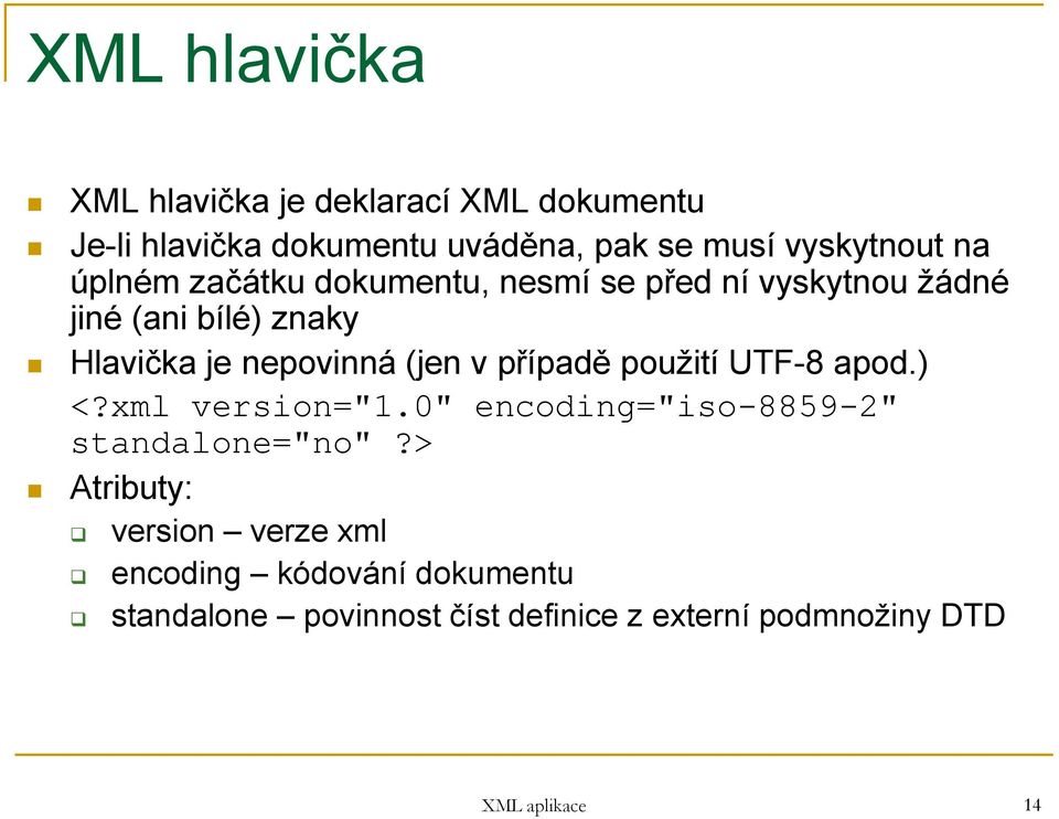 v případě použití UTF-8 apod.) <?xml version="1.0" encoding="iso-8859-2" standalone="no"?