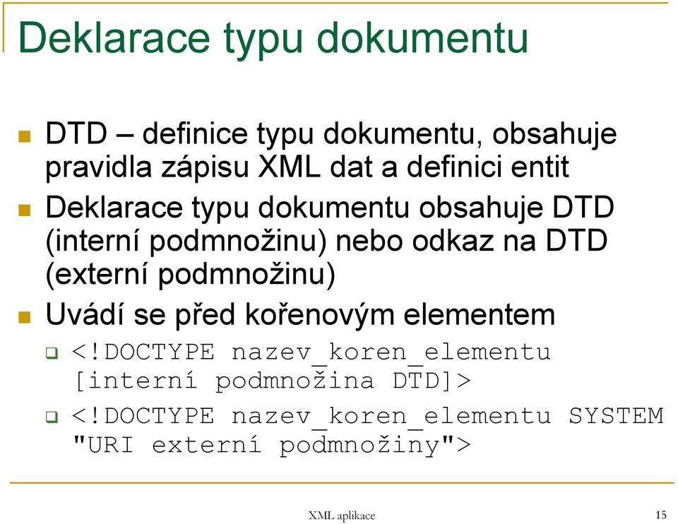 (externí podmnožinu) Uvádí se před kořenovým elementem <!