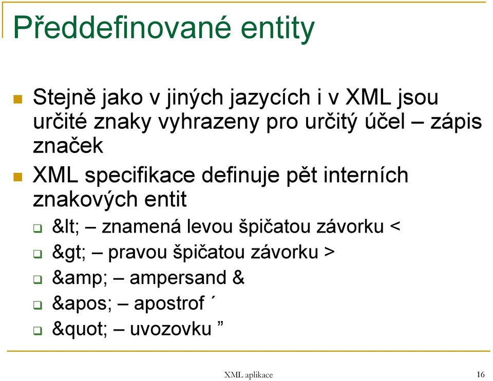 pět interních znakových entit < znamená levou špičatou závorku < >