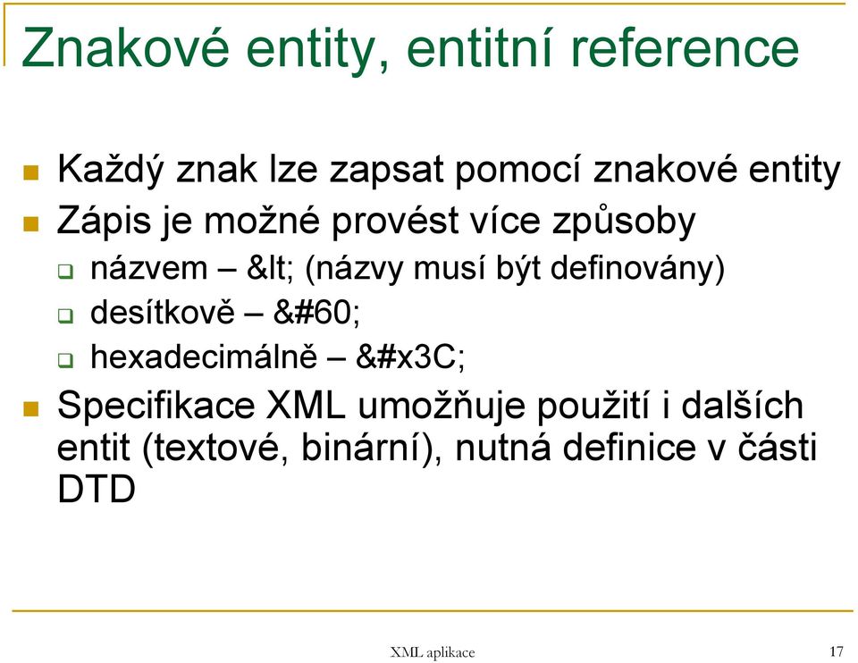 definovány) desítkově < hexadecimálně < Specifikace XML umožňuje použití