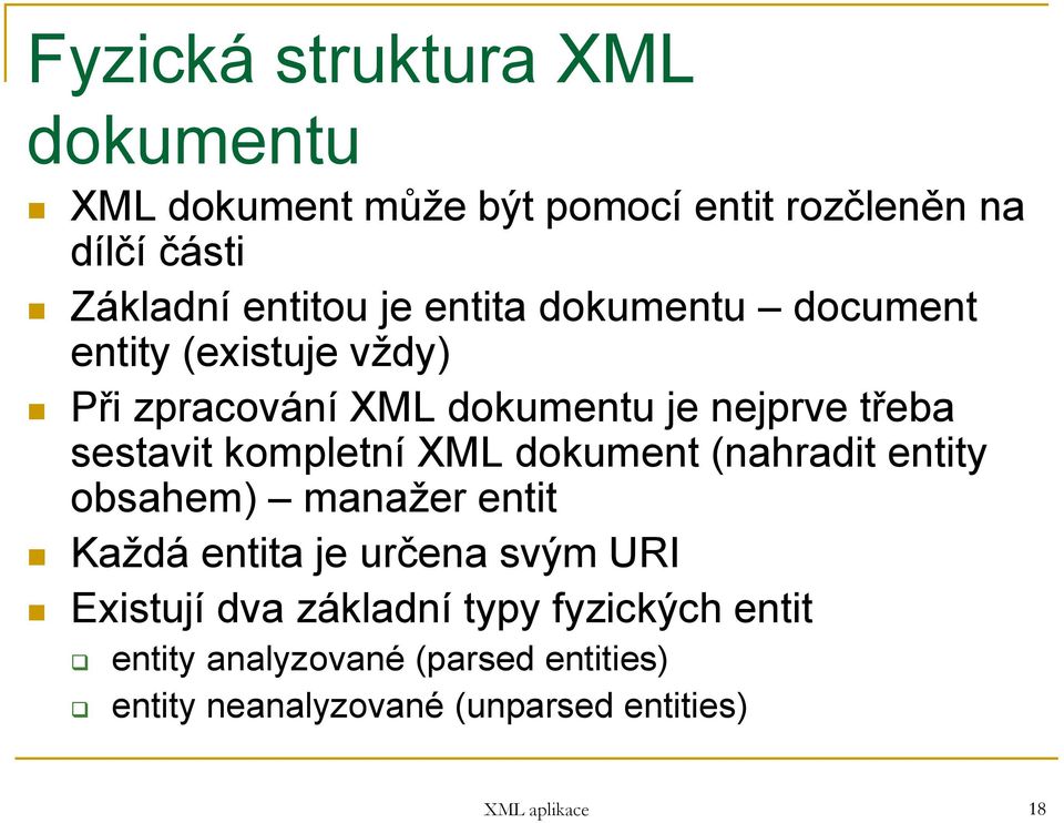 kompletní XML dokument (nahradit entity obsahem) manažer entit Každá entita je určena svým URI Existují dva