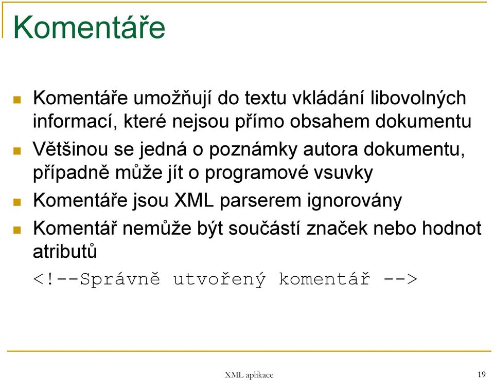 jít o programové vsuvky Komentáře jsou XML parserem ignorovány Komentář nemůže být