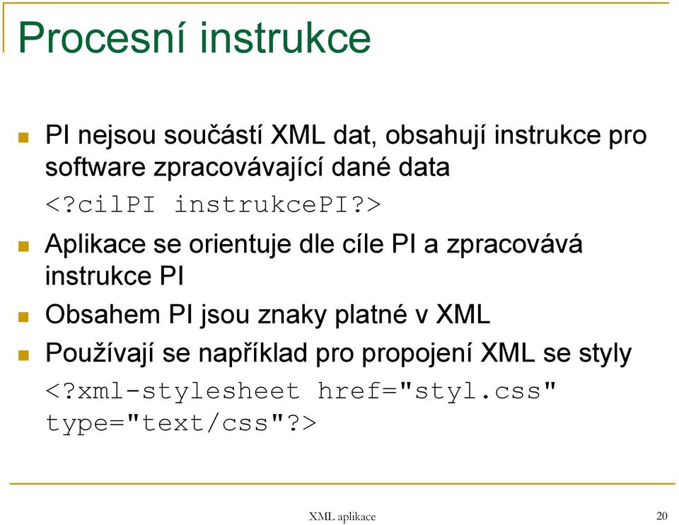 > Aplikace se orientuje dle cíle PI a zpracovává instrukce PI Obsahem PI jsou znaky