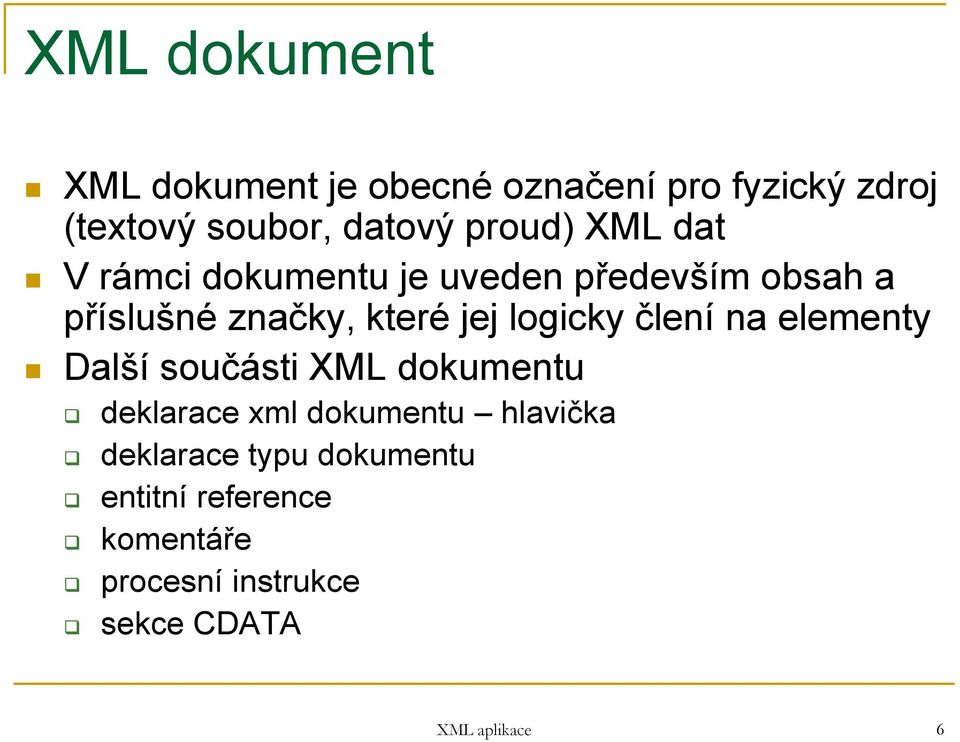 logicky člení na elementy Další součásti XML dokumentu deklarace xml dokumentu hlavička