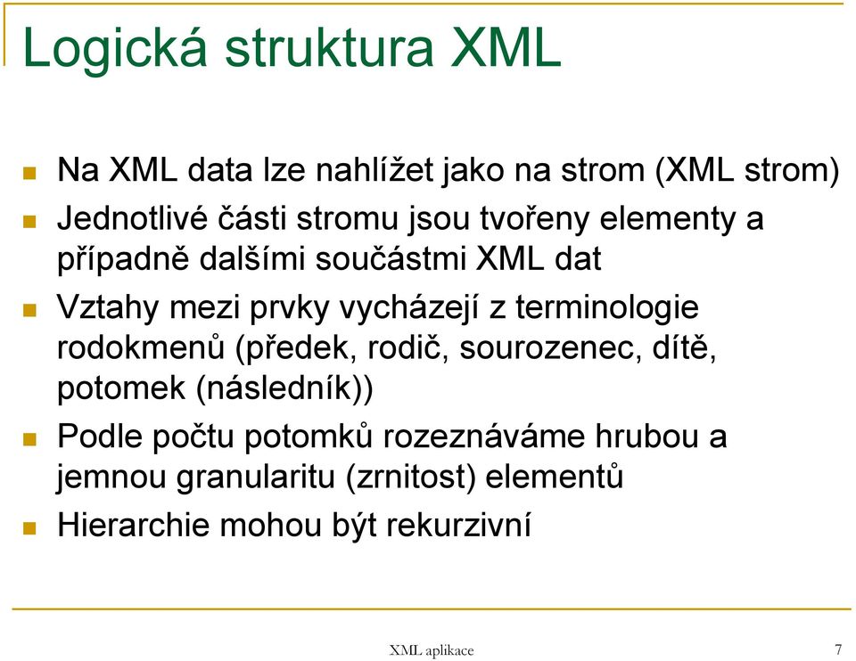 terminologie rodokmenů (předek, rodič, sourozenec, dítě, potomek (následník)) Podle počtu potomků