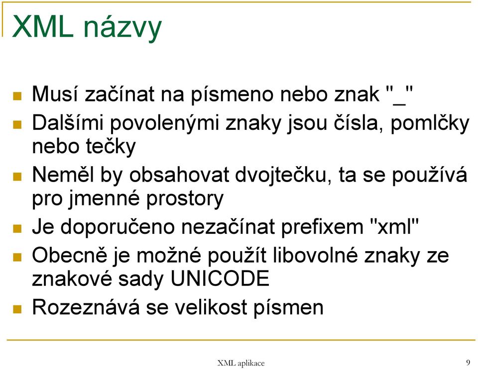 jmenné prostory Je doporučeno nezačínat prefixem "xml" Obecně je možné použít