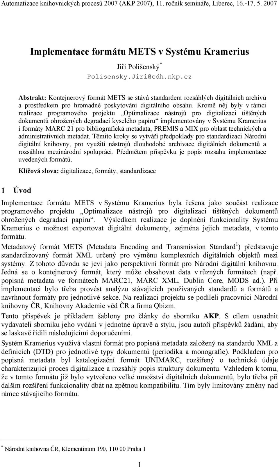 Kromě něj byly v rámci realizace programového projektu Optimalizace nástrojů pro digitalizaci tištěných dokumentů ohrožených degradací kyselého papíru implementovány v Systému Kramerius i formáty