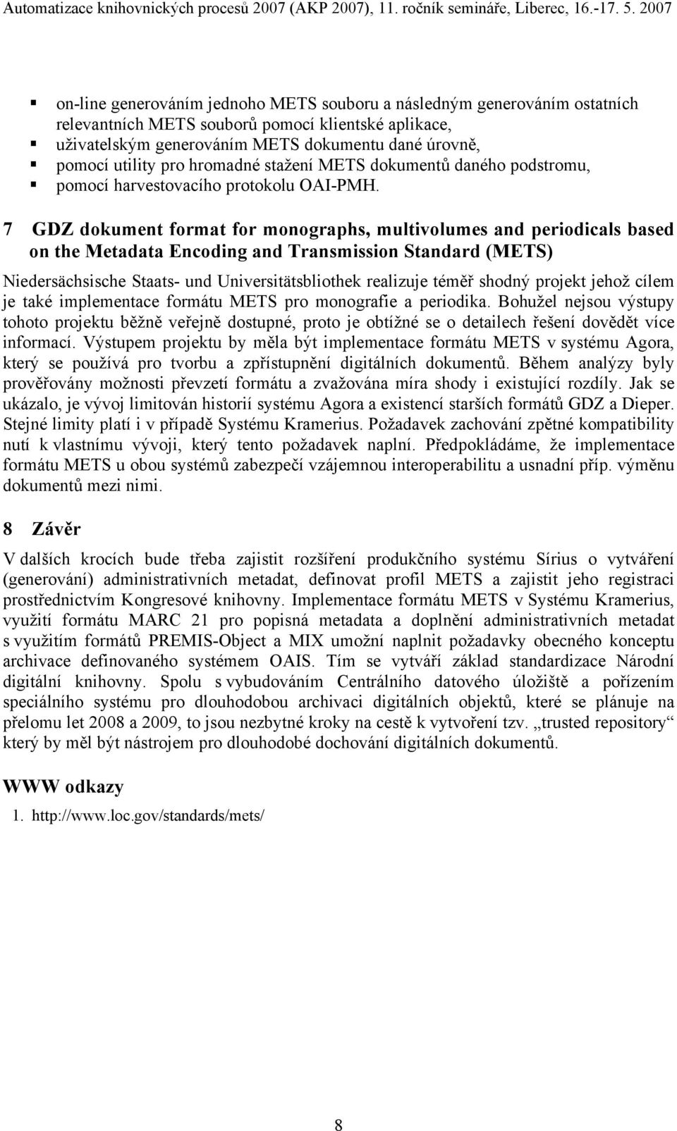 7 GDZ dokument format for monographs, multivolumes and periodicals based on the Metadata Encoding and Transmission Standard (METS) Niedersächsische Staats- und Universitätsbliothek realizuje téměř