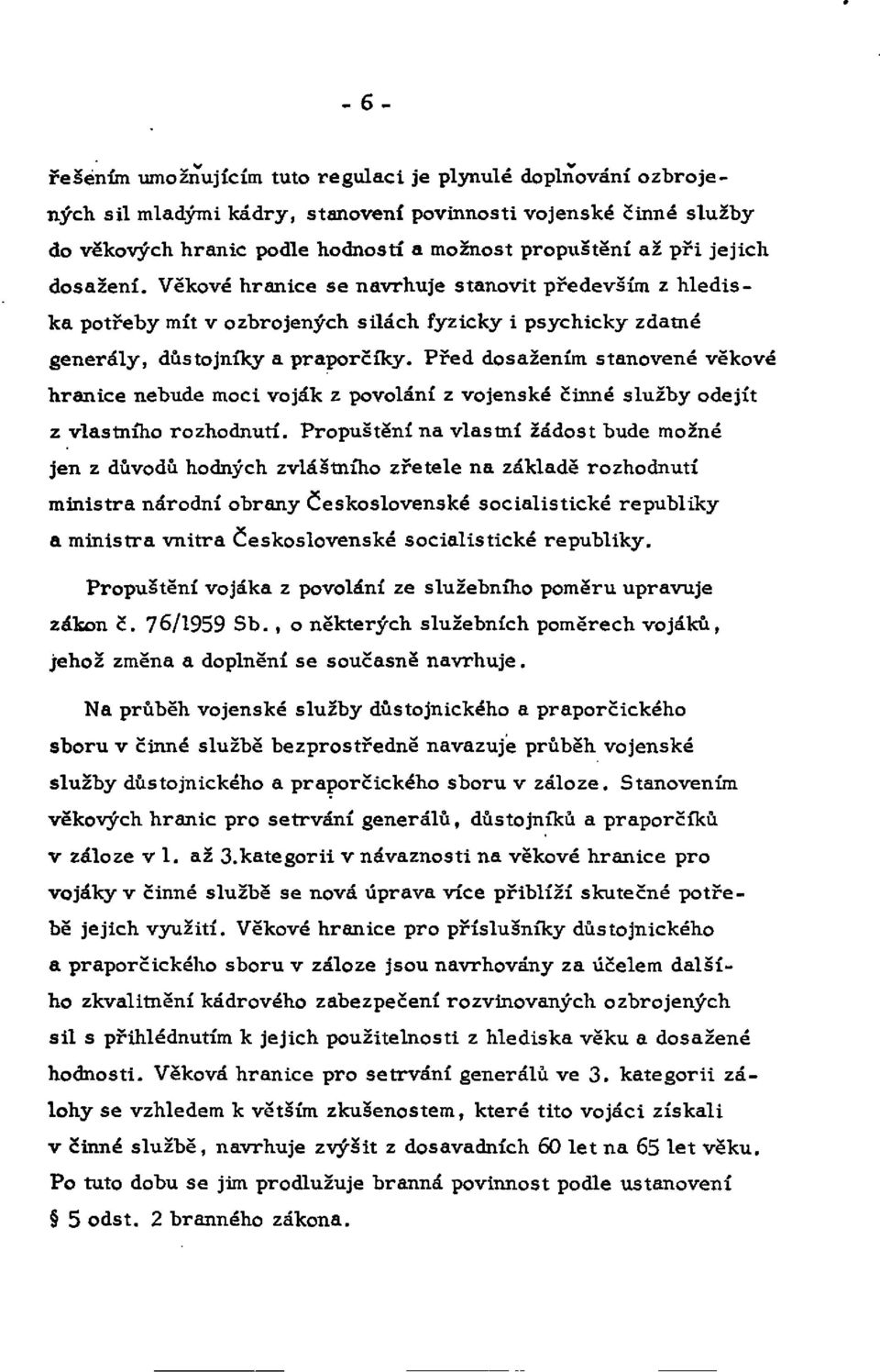 Před dosažením stanovené věkové hranice nebude moci voják z povolání z vojenské činné služby odejít z vlastního rozhodnutí.