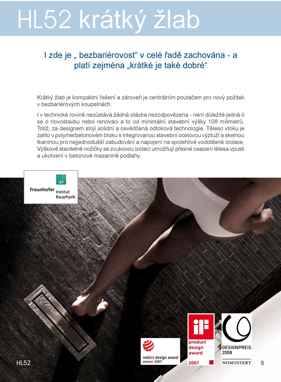 Totiž, za designem stojí solidní a osvědčená odtoková technologie.