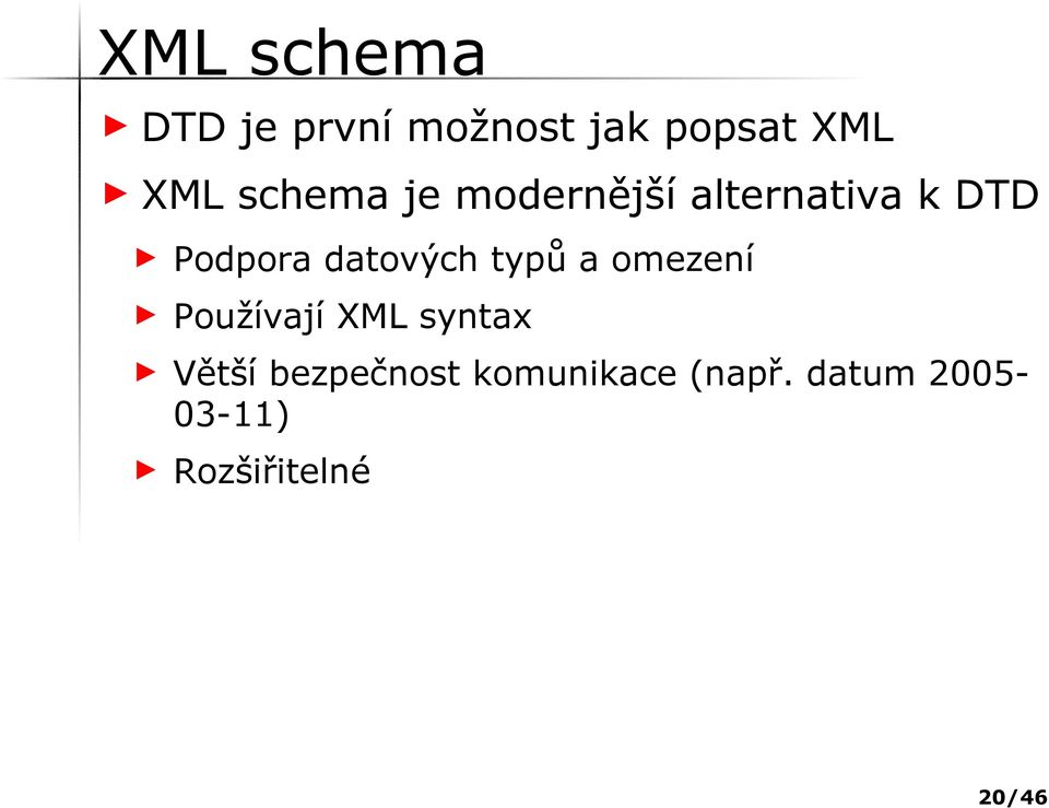 datových typů a omezení Používají XML syntax Větší