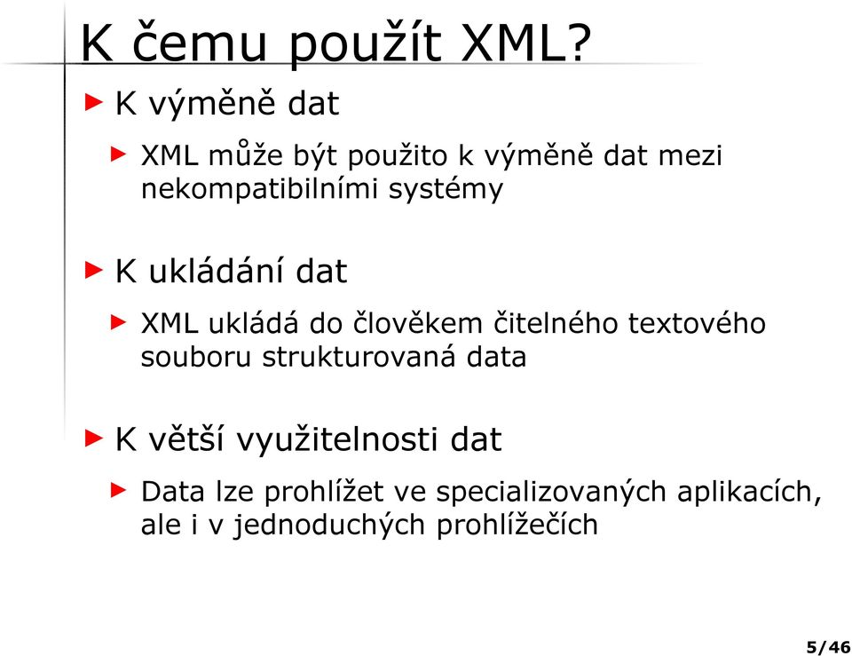 systémy K ukládání dat XML ukládá do člověkem čitelného textového souboru