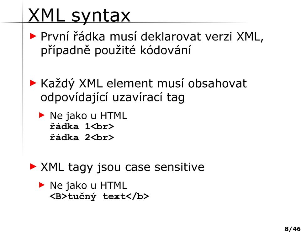 odpovídající uzavírací tag Ne jako u HTML řádka 1<br> řádka