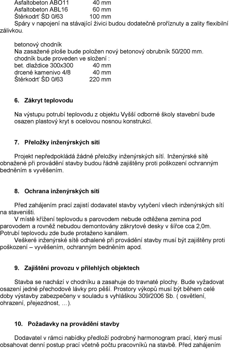 Zákryt teplovodu Na výstupu potrubí teplovodu z objektu Vyšší odborné školy stavební bude osazen plastový kryt s ocelovou nosnou konstrukcí. 7.