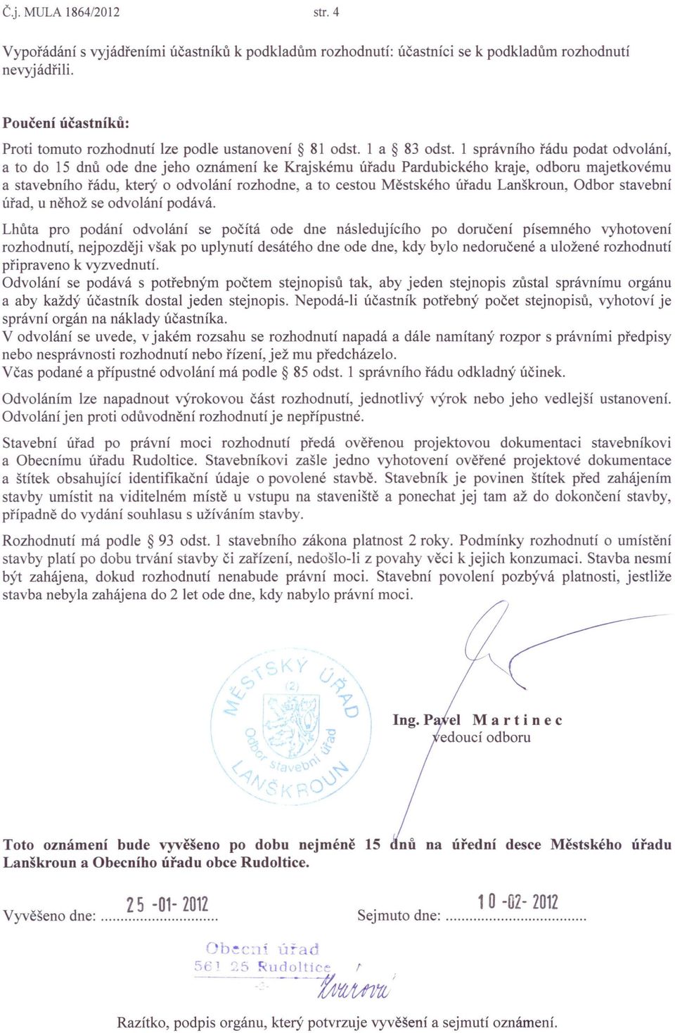 I správního řádu podat odvolání, a to do 15 dnů ode dne jeho oznámení ke Krajskému úřadu Pardubického kraje, odboru majetkovému a stavebního řádu, který o odvolání rozhodne, a to cestou Městského