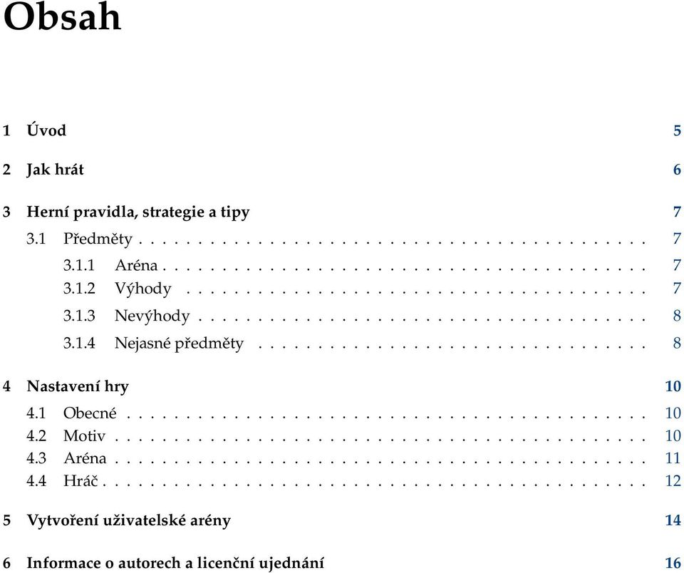 1 Obecné............................................ 10 4.2 Motiv............................................. 10 4.3 Aréna............................................. 11 4.