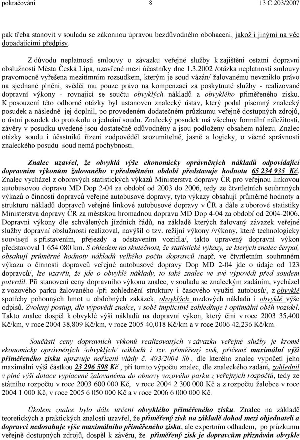 2002 /otázka neplatnosti smlouvy pravomocně vyřešena mezitímním rozsudkem, kterým je soud vázán/ žalovanému nevzniklo právo na sjednané plnění, svědčí mu pouze právo na kompenzaci za poskytnuté