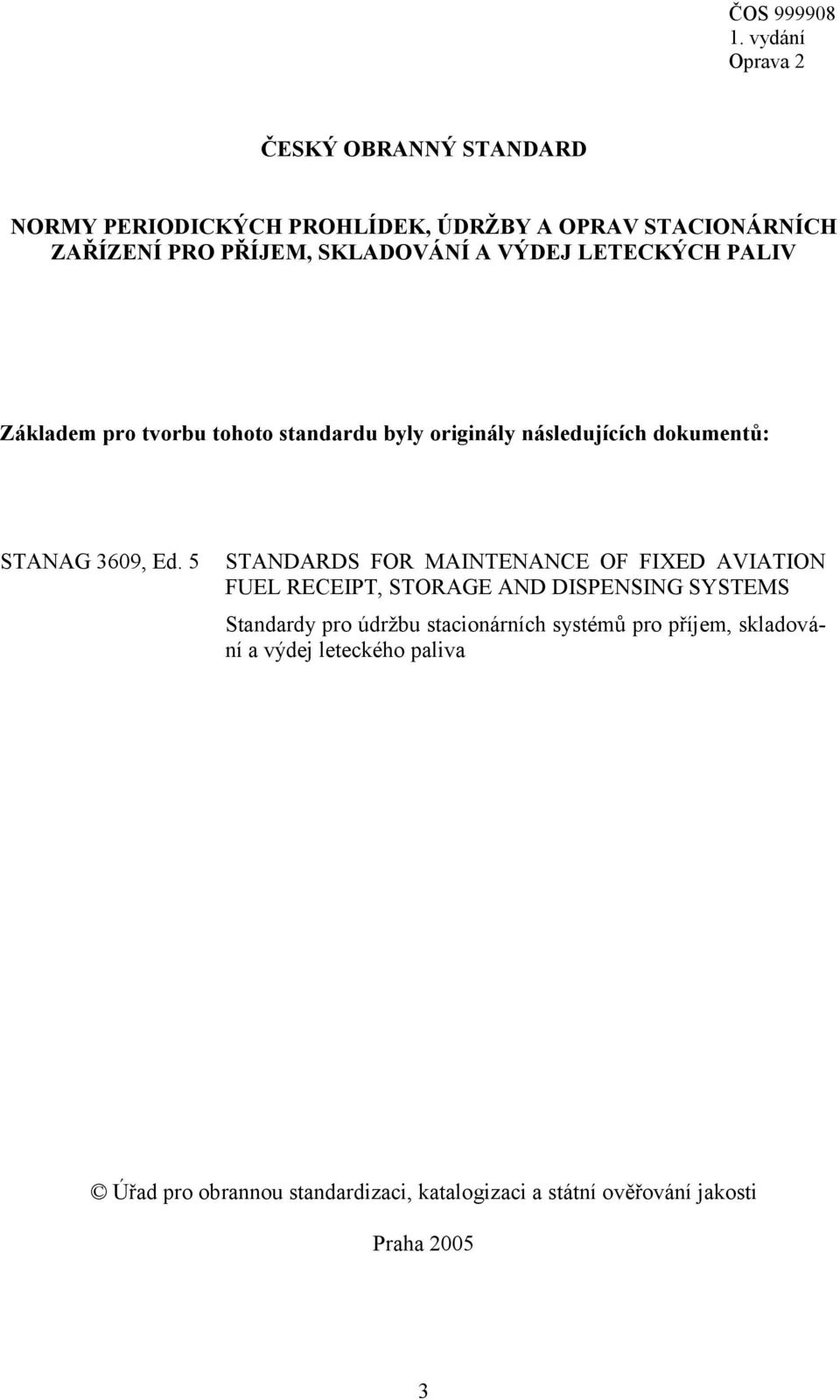 5 STANDARDS FOR MAINTENANCE OF FIXED AVIATION FUEL RECEIPT, STORAGE AND DISPENSING SYSTEMS Standardy pro údržbu