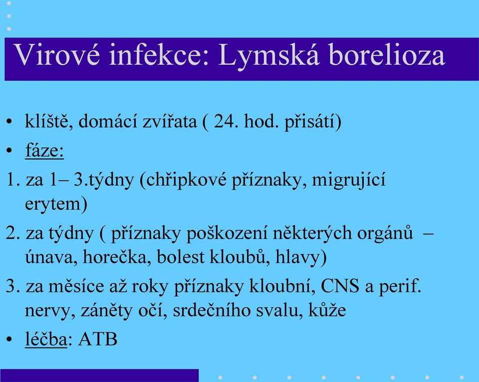 za týdny ( příznaky poškození některých orgánů únava, horečka, bolest kloubů,