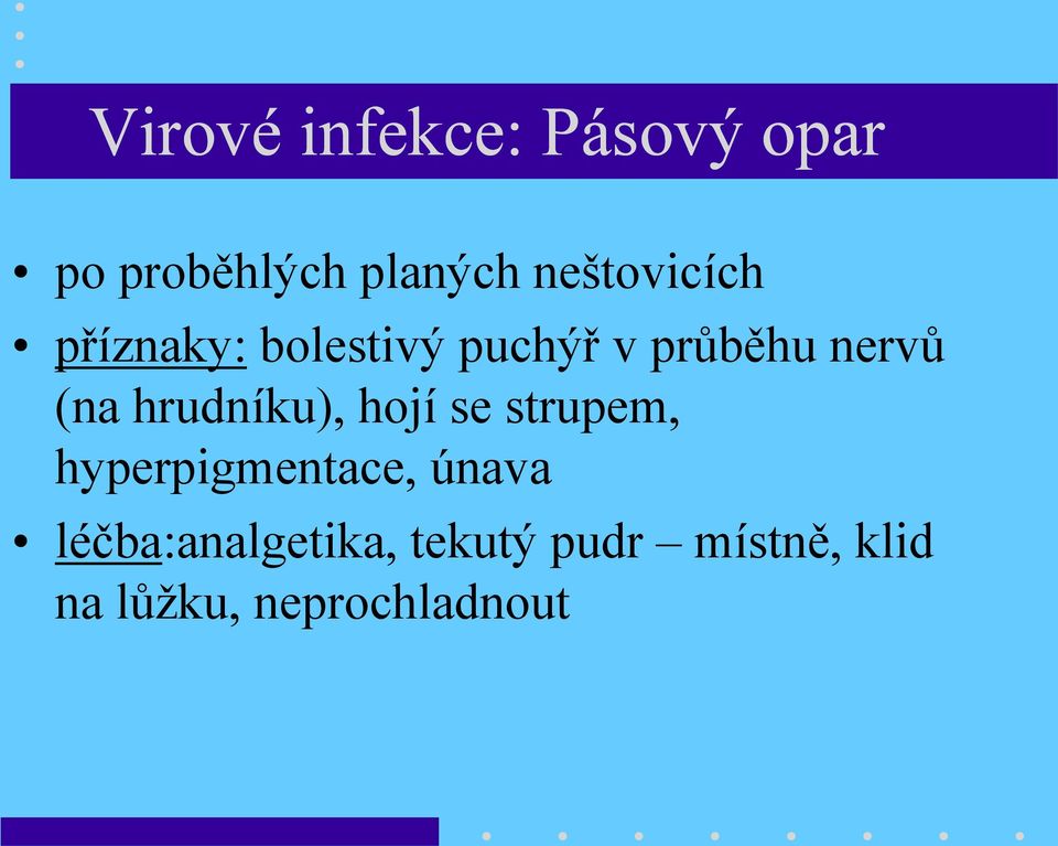 (na hrudníku), hojí se strupem, hyperpigmentace, únava