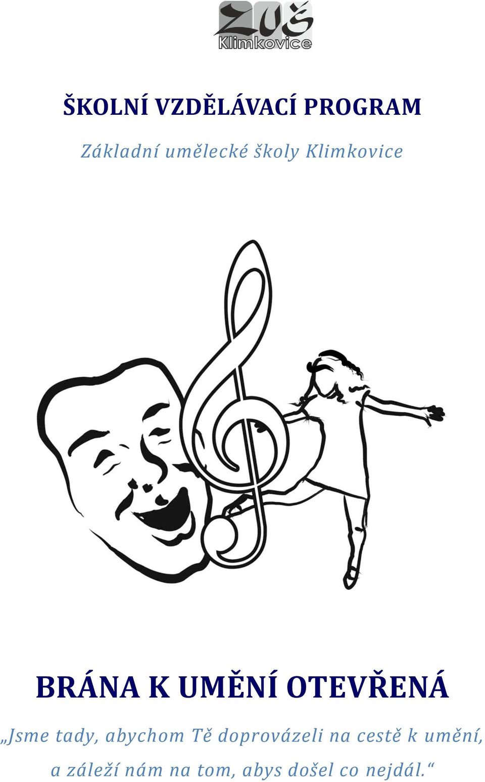 tady, abychom Tě doprovázeli na cestě k
