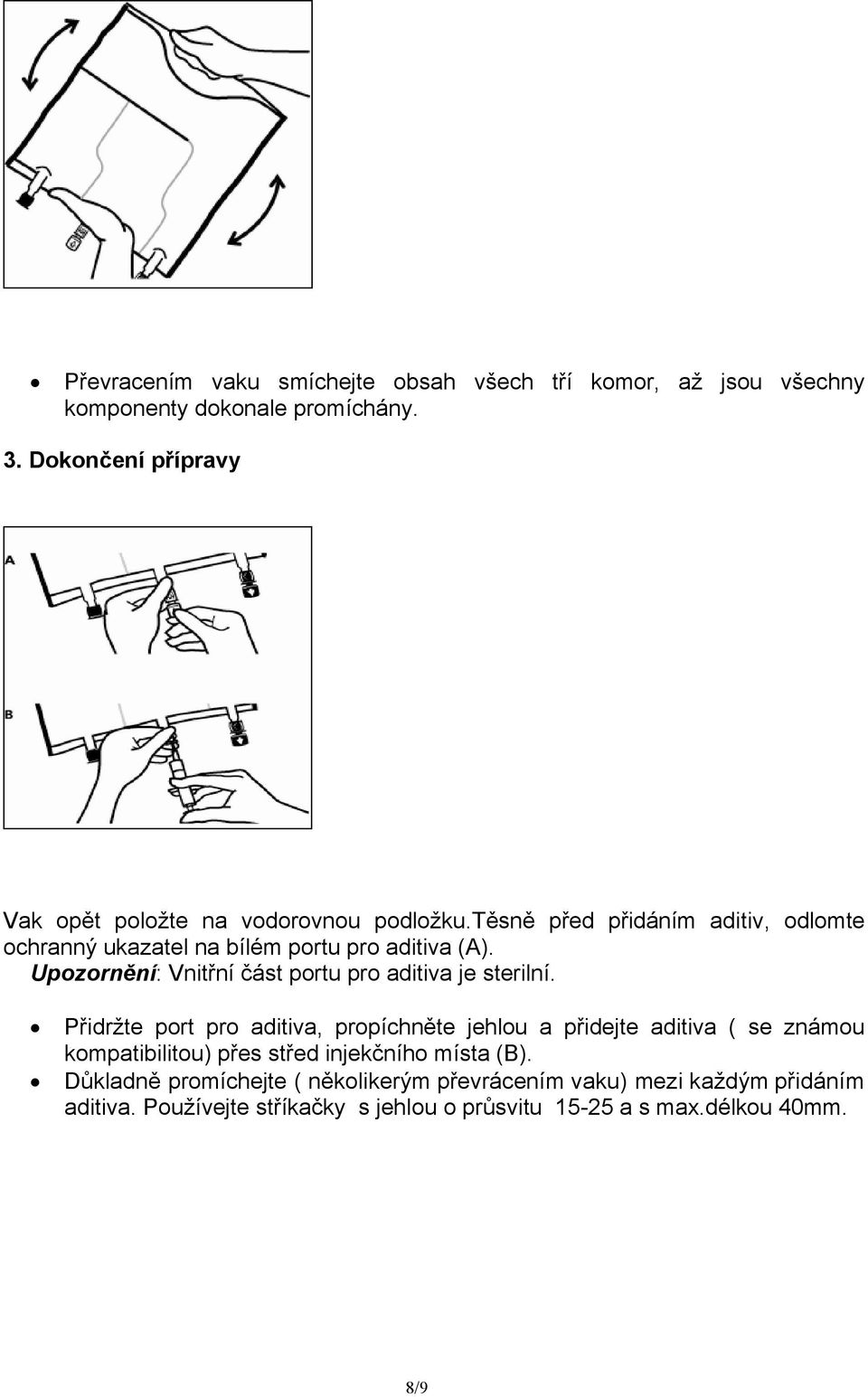 Upozornění: Vnitřní část portu pro aditiva je sterilní.