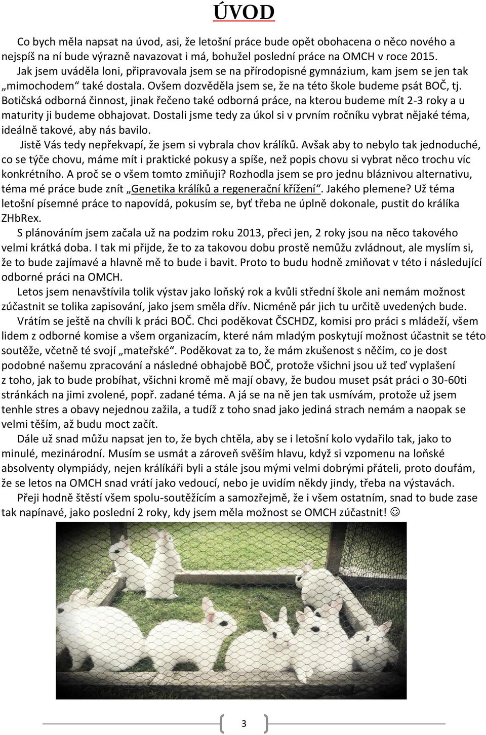Botičská odborná činnost, jinak řečeno také odborná práce, na kterou budeme mít 2-3 roky a u maturity ji budeme obhajovat.