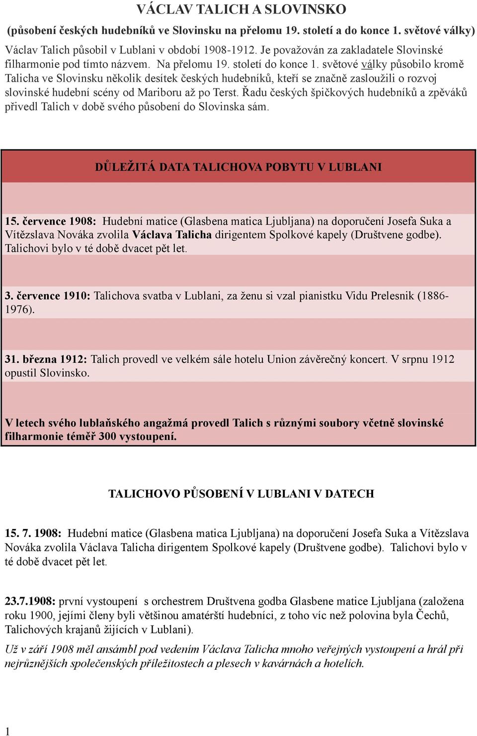 světové války působilo kromě Talicha ve Slovinsku několik desítek českých hudebníků, kteří se značně zasloužili o rozvoj slovinské hudební scény od Mariboru až po Terst.