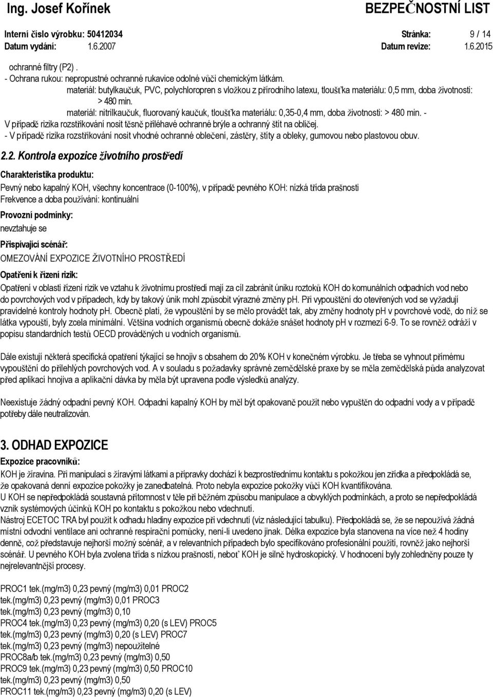 materiál: nitrilkaučuk, fluorovaný kaučuk, tloušťka materiálu: 0,35-0,4 mm, doba životnosti: > 480 min.