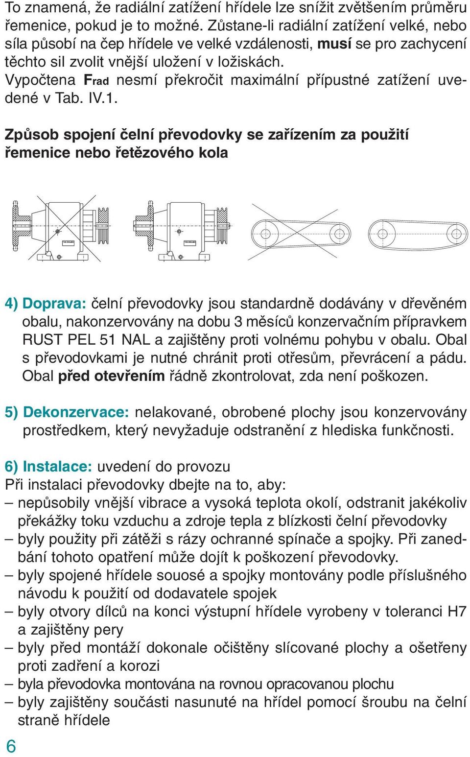 Vypočtena Frad nesmí překročit maximální přípustné zatížení uvedené v Tab. IV.1.