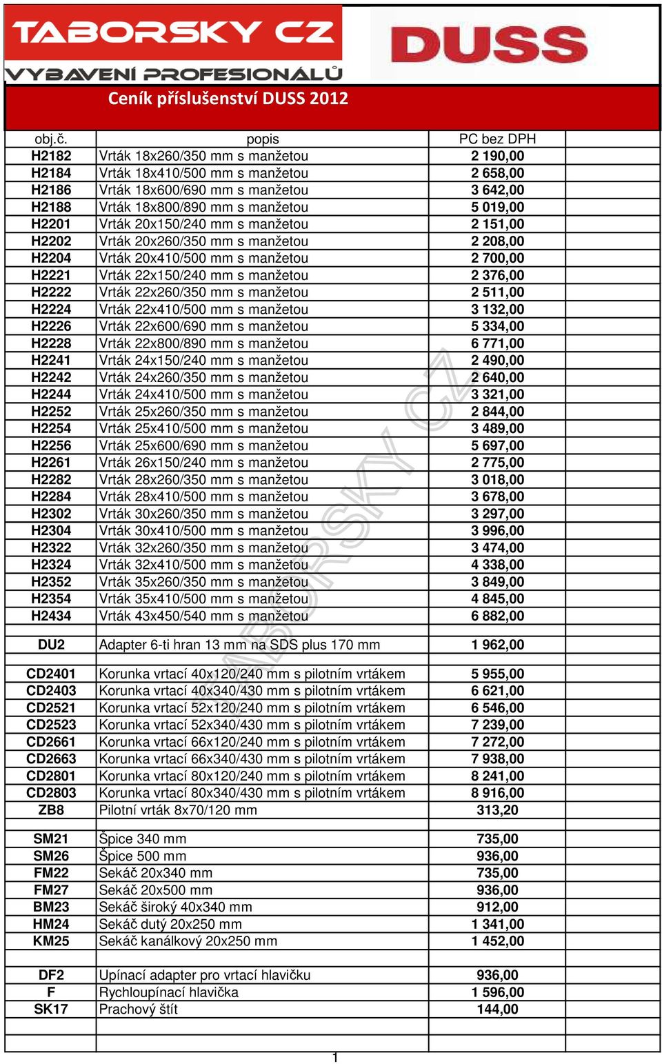 376,00 H2222 Vrták 22x260/350 mm s manžetou 2 511,00 H2224 Vrták 22x410/500 mm s manžetou 3 132,00 H2226 Vrták 22x600/690 mm s manžetou 5 334,00 H2228 Vrták 22x800/890 mm s manžetou 6 771,00 H2241