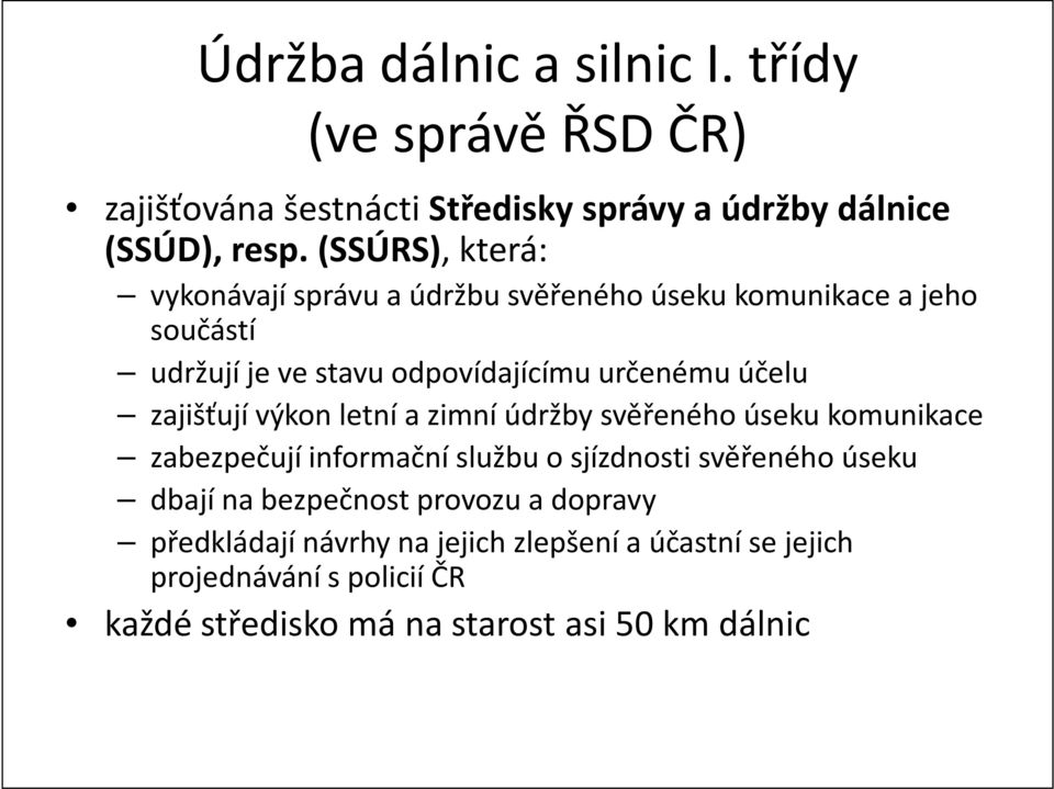 zajišťují výkon letní a zimní údržby svěřeného úseku komunikace zabezpečují informační službu o sjízdnosti svěřeného úseku dbají na