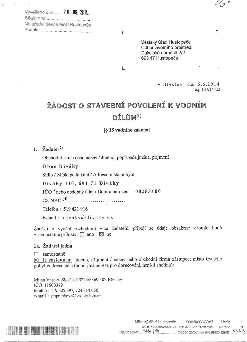 Žadatel 2) Obchodní firma nebo název / Jméno, popřípadě jména, příjmení Obec Diváky Sídlo / Místo podnikání / Adresa místa pobytu Diváky 110, 691 71 Diváky ičo3~ nebo obdobný údaj I Datum narození