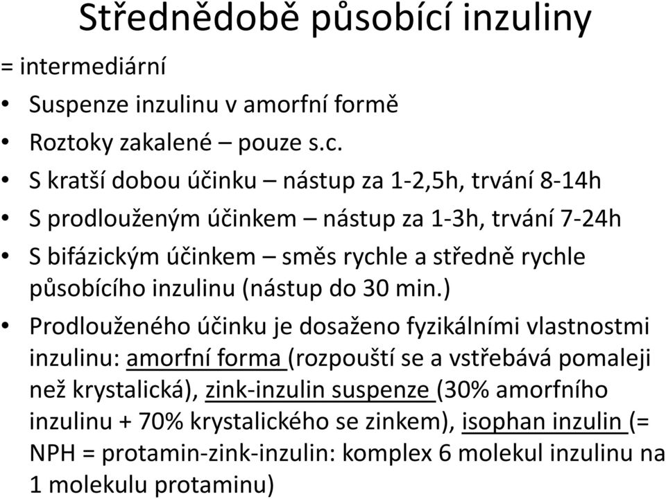 S kratší dobou účinku nástup za 1-2,5h, trvání 8-14h S prodlouženým účinkem nástup za 1-3h, trvání 7-24h S bifázickým účinkem směs rychle a středně