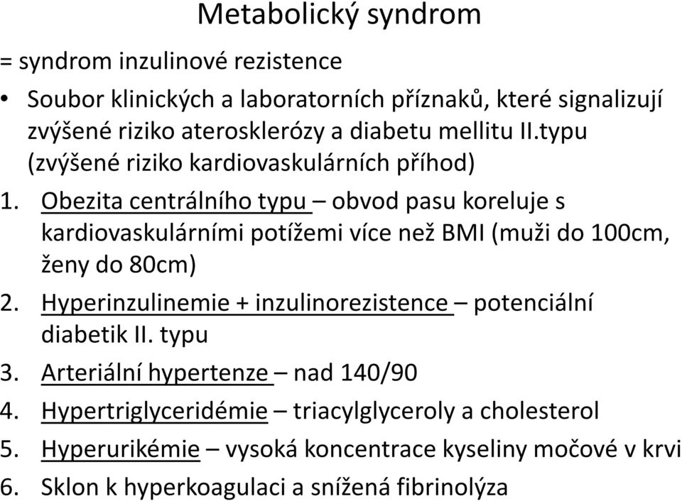 bezita centrálního typu obvod pasu koreluje s kardiovaskulárními potížemi více než BMI (muži do 100cm, ženy do 80cm) 2.